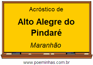 Acróstico da Cidade Alto Alegre do Pindaré