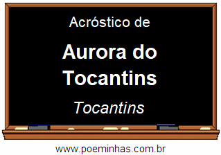 Acróstico da Cidade Aurora do Tocantins