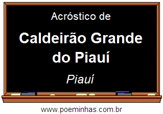 Acróstico da Cidade Caldeirão Grande do Piauí
