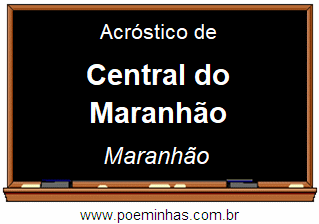 Acróstico da Cidade Central do Maranhão