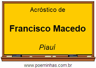 Acróstico da Cidade Francisco Macedo