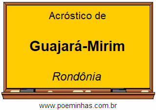 Acróstico da Cidade Guajará-Mirim