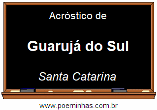 Acróstico da Cidade Guarujá do Sul