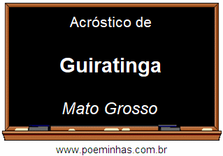Acróstico da Cidade Guiratinga