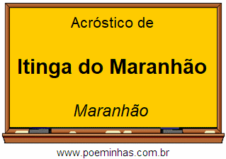 Acróstico da Cidade Itinga do Maranhão