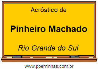 Acróstico da Cidade Pinheiro Machado