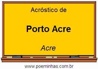 Acróstico da Cidade Porto Acre