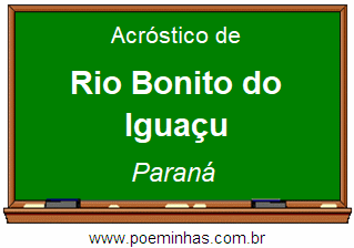 Acróstico da Cidade Rio Bonito do Iguaçu