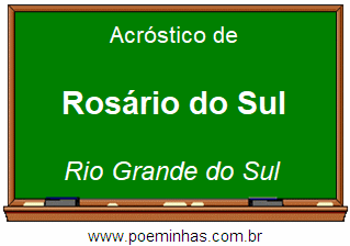Acróstico da Cidade Rosário do Sul
