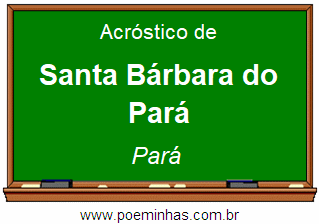 Acróstico da Cidade Santa Bárbara do Pará