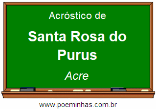 Acróstico da Cidade Santa Rosa do Purus