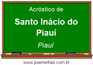 Acróstico da Cidade Santo Inácio do Piauí