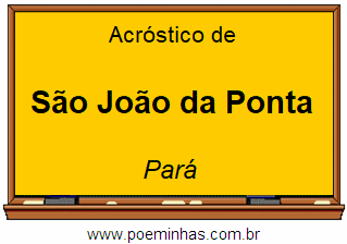 Acróstico da Cidade São João da Ponta