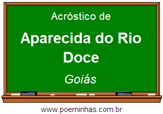 Acróstico da Cidade Aparecida do Rio Doce