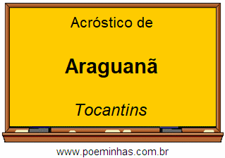 Acróstico da Cidade Araguanã