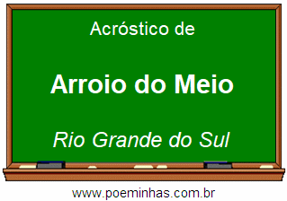 Acróstico da Cidade Arroio do Meio