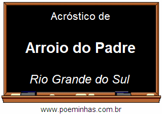 Acróstico da Cidade Arroio do Padre