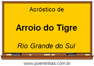 Acróstico da Cidade Arroio do Tigre