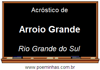 Acróstico da Cidade Arroio Grande