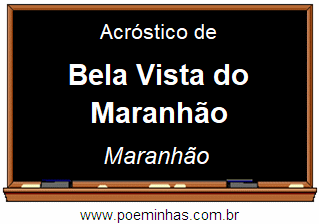 Acróstico da Cidade Bela Vista do Maranhão