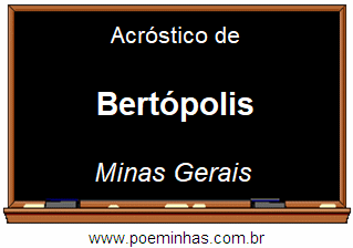 Acróstico da Cidade Bertópolis