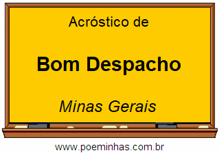 Acróstico da Cidade Bom Despacho