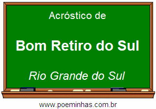 Acróstico da Cidade Bom Retiro do Sul