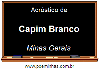 Acróstico da Cidade Capim Branco