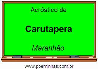 Acróstico da Cidade Carutapera