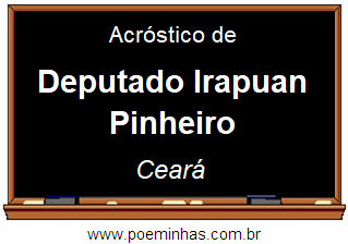 Acróstico da Cidade Deputado Irapuan Pinheiro