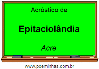 Acróstico da Cidade Epitaciolândia