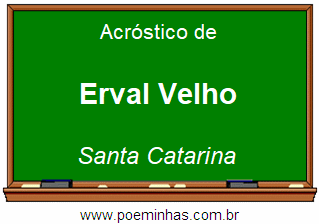 Acróstico da Cidade Erval Velho