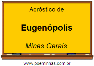 Acróstico da Cidade Eugenópolis