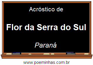 Acróstico da Cidade Flor da Serra do Sul