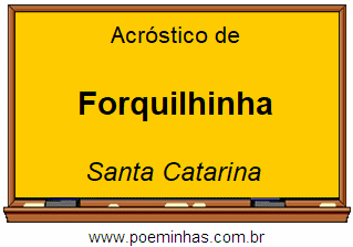 Acróstico da Cidade Forquilhinha