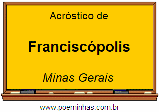 Acróstico da Cidade Franciscópolis