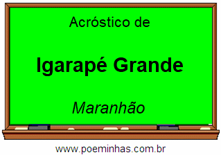 Acróstico da Cidade Igarapé Grande