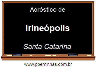 Acróstico da Cidade Irineópolis