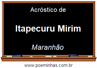 Acróstico da Cidade Itapecuru Mirim