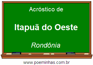 Acróstico da Cidade Itapuã do Oeste