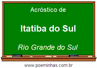 Acróstico da Cidade Itatiba do Sul