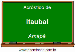 Acróstico da Cidade Itaubal