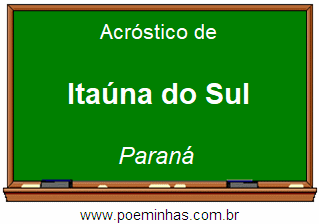 Acróstico da Cidade Itaúna do Sul