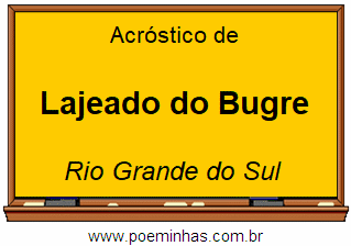 Acróstico da Cidade Lajeado do Bugre