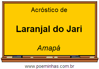 Acróstico da Cidade Laranjal do Jari