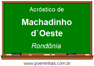 Acróstico da Cidade Machadinho d`Oeste