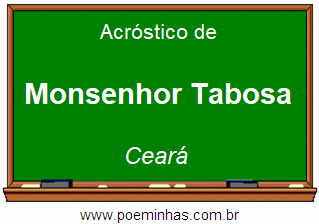 Acróstico da Cidade Monsenhor Tabosa