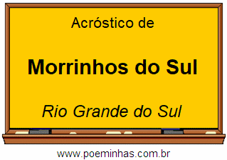 Acróstico da Cidade Morrinhos do Sul