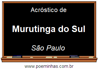 Acróstico da Cidade Murutinga do Sul