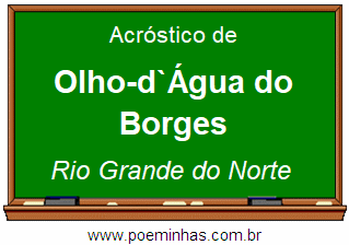 Acróstico da Cidade Olho-d`Água do Borges